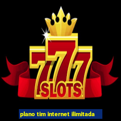 plano tim internet ilimitada